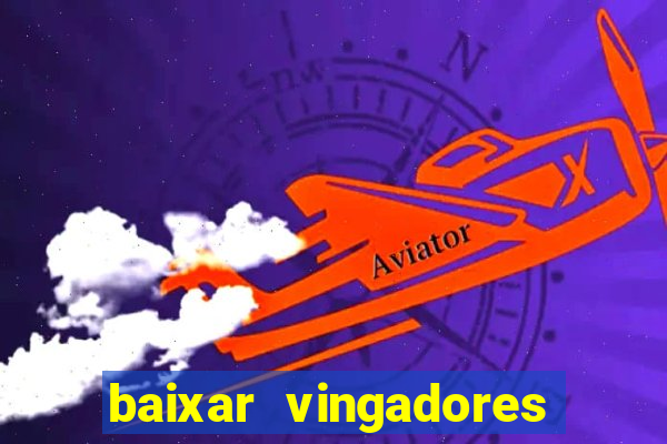 baixar vingadores guerra infinita google drive